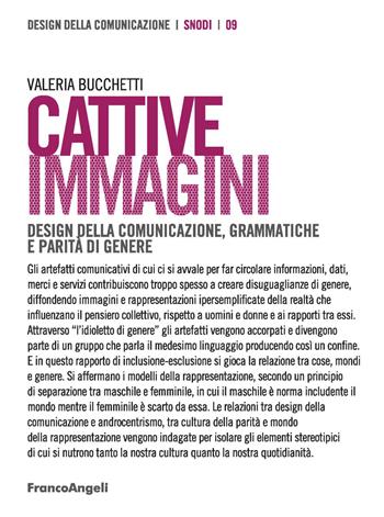 Cattive immagini. Design della comunicazione, grammatiche e parità di genere - Valeria Luisa Bucchetti - Libro Franco Angeli 2021, Design della comunicazione | Libraccio.it