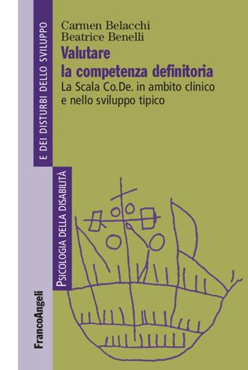 Valutare la competenza definitoria. La Scala Co.De. in ambito clinico e nello sviluppo tipico - Beatrice Benelli, Carmen Belacchi - Libro Franco Angeli 2021, Psicologia della disabilità e dei disturbi dello sviluppo | Libraccio.it