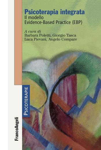 Psicoterapia integrata. Il modello Evidence-Based Practice (EBP) - Giorgio Tasca, Barbara Poletti - Libro Franco Angeli 2023, Psicoterapie | Libraccio.it