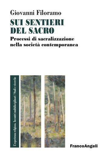 Sui sentieri del sacro. Processi di sacralizzazione nella società contemporanea - Giovanni Filoramo - Libro Franco Angeli 2022, L'esperienza religiosa. Incontri multidisciplinari. Studi e ricerche | Libraccio.it