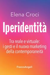 Iperidentità. Tra reale e virtuale: i gesti e il nuovo marketing della contemporaneità