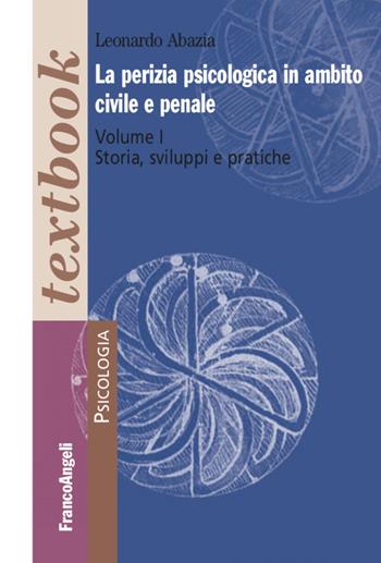 La perizia psicologica in ambito civile e penale. Vol. 1: Storia, sviluppi e pratiche. - Leonardo Abazia - Libro Franco Angeli 2021, Serie di psicologia | Libraccio.it