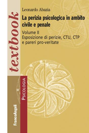 La perizia psicologica in ambito civile e penale. Vol. 2: Esposizione di perizie, CTU, CTP e pareri pro-veritate - Leonardo Abazia - Libro Franco Angeli 2021, Serie di psicologia | Libraccio.it