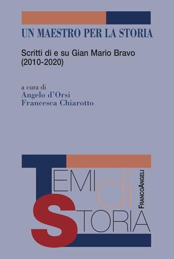 Un maestro per la storia. Scritti di e su Gian Mario Bravo (2010-2020) - Francesca Chiarotto - Libro Franco Angeli 2021, Temi di storia | Libraccio.it