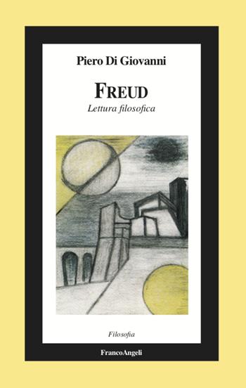 Freud. Lettura filosofica - Piero Di Giovanni - Libro Franco Angeli 2021, Filosofia | Libraccio.it