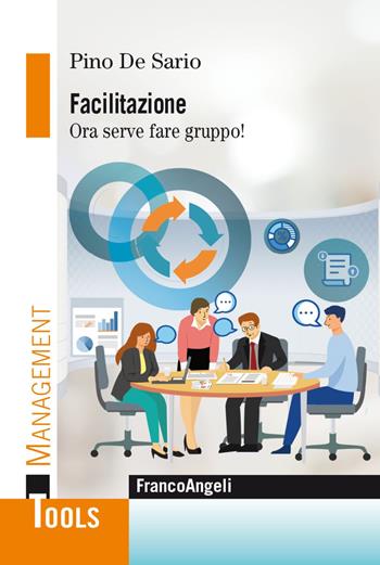 Facilitazione. Ora serve fare gruppo! - Pino De Sario - Libro Franco Angeli 2021, Management Tools | Libraccio.it