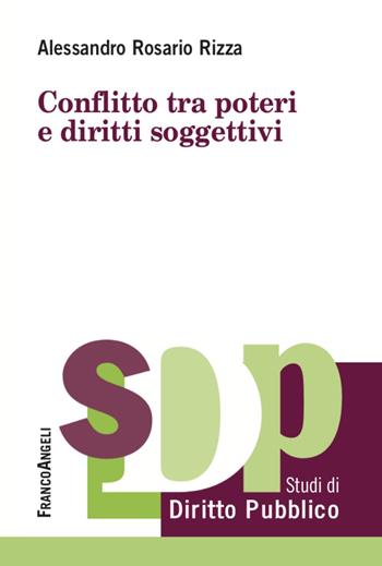 Conflitto tra poteri e diritti soggettivi - Alessandro Rosario Rizza - Libro Franco Angeli 2021, Studi di diritto pubblico | Libraccio.it