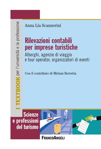 Rilevazioni contabili per imprese turistiche. Alberghi, agenzie di viaggio e tour operator, organizzatori di eventi - Anna Lia Scannerini - Libro Franco Angeli 2021, Scienze e professioni del turismo. Studi | Libraccio.it