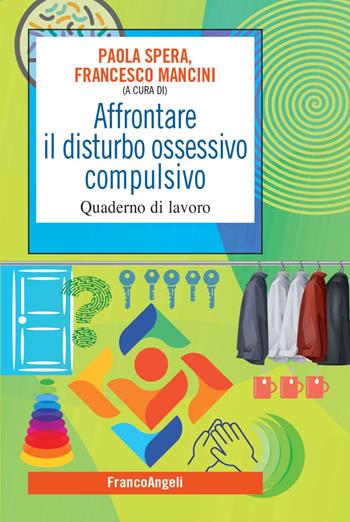 Affrontare il disturbo ossessivo compulsivo. Quaderno di lavoro - Paola Spera - Libro Franco Angeli 2021, SelfHelp Workbook | Libraccio.it