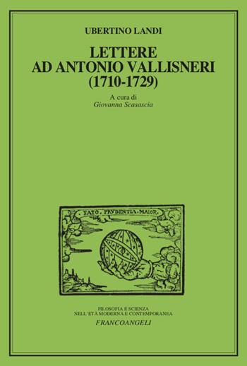 Lettere ad Antonio Vallisneri (1710-1729) - Ubertino Landi, Giovanna Scasascia - Libro Franco Angeli 2021, Filosofia e scienza nell'età moderna | Libraccio.it