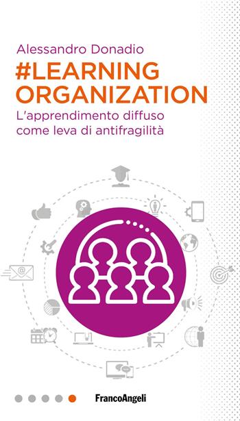 #Learning organization. L'apprendimento diffuso come leva di antifragilità - Alessandro Donadio - Libro Franco Angeli 2021, Professioni digitali | Libraccio.it