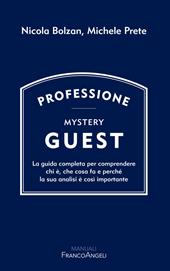 Professione Mystery Guest. La guida completa per comprendere chi è, che cosa fa e perché la sua analisi è così importante