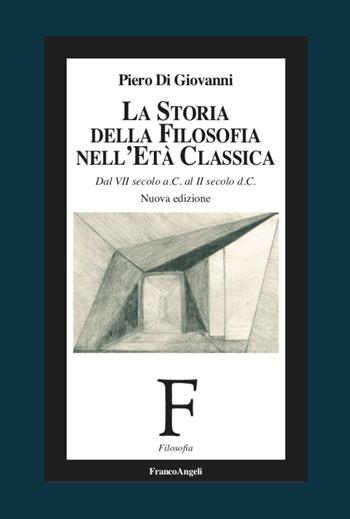 La storia della filosofia nell'età classica. Dal VII secolo a. C. al II secolo d. C.. Nuova ediz. - Piero Di Giovanni - Libro Franco Angeli 2021, Filosofia | Libraccio.it