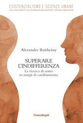 Superare l'indifferenza. La ricerca di senso in tempi di cambiamento