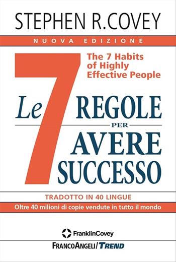 Le 7 regole per avere successo. The 7 habits of highly effective people. Nuova ediz. - Stephen R. Covey - Libro Franco Angeli 2021, Trend | Libraccio.it