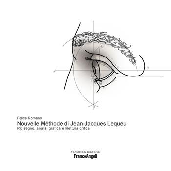 Nouvelle Méthode di Jean-Jacques Lequeu. Ridisegno, analisi grafica e rilettura critica - Felice Romano - Libro Franco Angeli 2022, Forme del disegno | Libraccio.it