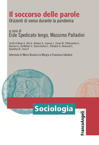 Il soccorso delle parole. Orizzonti di senso durante la pandemia - Massimo Palladini - Libro Franco Angeli 2021, Sociologia | Libraccio.it