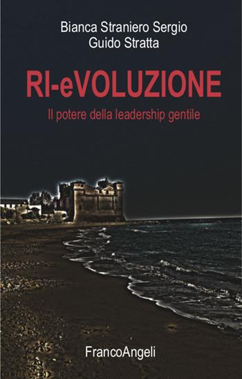 Ri-evoluzione. Il potere della leadership gentile - Bianca Straniero Sergio, Guido Stratta - Libro Franco Angeli 2021, Varie. Saggi e manuali | Libraccio.it