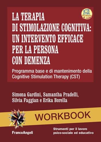 La terapia di stimolazione cognitiva: un intervento efficace per la persona con demenza. Programma base e di mantenimento della Cognitive Stimulation Therapy (CST). Nuova ediz. Con Contenuto digitale per accesso online - Simona Gardini, Samantha Pradelli, Silvia Faggian - Libro Franco Angeli 2021, Strumenti per il lavoro psico-sociale ed educativo | Libraccio.it