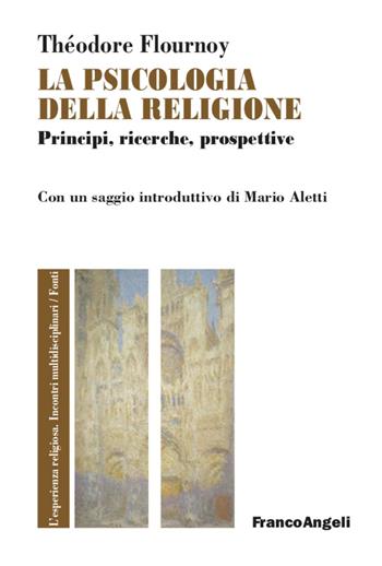 La psicologia della religione. Principi, ricerche, prospettive - Théodore Flournoy - Libro Franco Angeli 2021, L'esperienza religiosa. Incontri multidisciplinari. Studi e ricerche | Libraccio.it