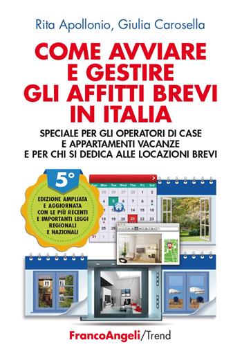Come avviare e gestire gli affitti brevi in Italia. Speciale per gli operatori di case e appartamenti vacanze e per chi si dedica alle locazioni brevi - Rita Apollonio, Giulia Carosella - Libro Franco Angeli 2021, Trend | Libraccio.it
