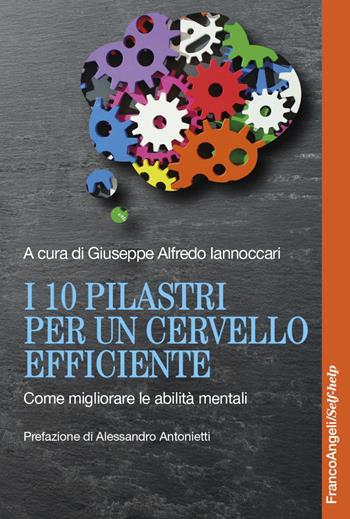 I 10 pilastri per un cervello efficiente. Come migliorare le abilità mentali  - Libro Franco Angeli 2021, Self-help | Libraccio.it