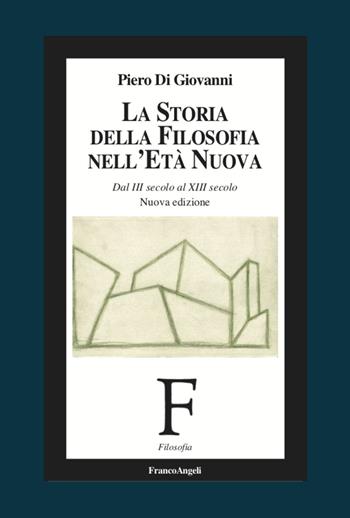 La storia della filosofia nell'età nuova. Dal III secolo al XIII secolo. Nuova ediz. - Piero Di Giovanni - Libro Franco Angeli 2021, Filosofia | Libraccio.it