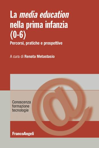 La media education nella prima infanzia (0-6). Percorsi, pratiche e prospettive  - Libro Franco Angeli 2021, Conoscenza, formazione, tecnologie | Libraccio.it