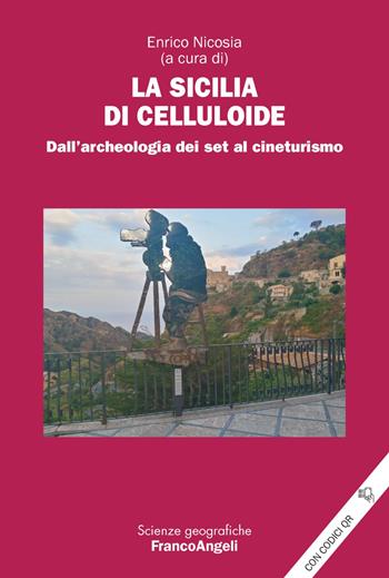 La Sicilia di celluloide. Dall'archeologia dei set al cineturismo. Con QR Code  - Libro Franco Angeli 2022, Scienze geografiche | Libraccio.it