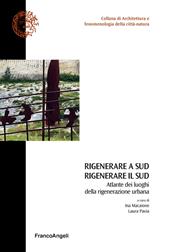 Rigenerare a Sud rigenerare il sud. Atlante dei luoghi della rigenerazione urbana