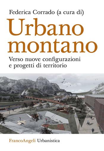 Urbano montano. Verso nuove configurazioni e progetti di territorio  - Libro Franco Angeli 2021, Urbanistica | Libraccio.it