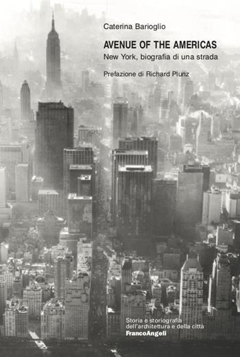 Avenue of the Americas. New York, biografia di una strada - Caterina Barioglio - Libro Franco Angeli 2021, Storia e storiografia dell'architettura e della città | Libraccio.it