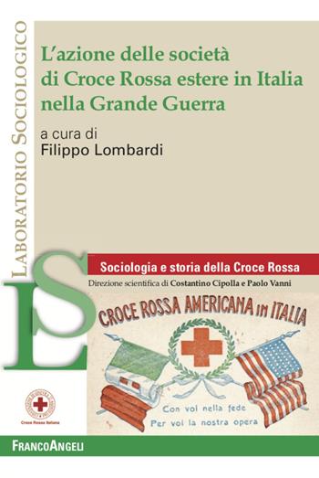 L' azione delle società di Croce Rossa estere in Italia nella Grande Guerra  - Libro Franco Angeli 2021, Laboratorio sociologico | Libraccio.it