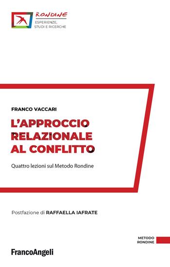 L' approccio relazionale al conflitto. Quattro lezioni sul Metodo Rondine - Franco Vaccari - Libro Franco Angeli 2021, Rondine. Esperienze, studi e ricerche | Libraccio.it