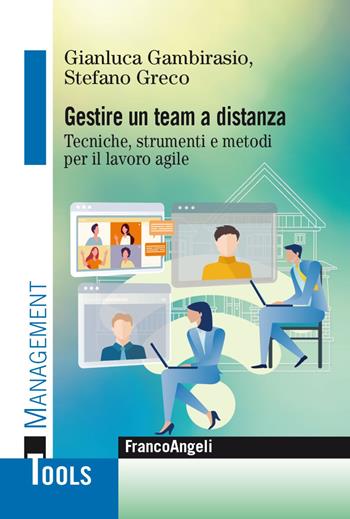 Gestire un team a distanza. Tecniche, strumenti e metodi per il lavoro agile - Gianluca Gambirasio, Stefano Greco - Libro Franco Angeli 2021, Management Tools | Libraccio.it