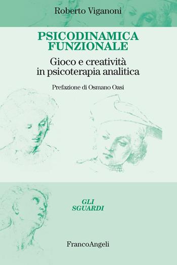 Psicodinamica funzionale. Gioco e creatività in psicoterapia analitica - Roberto Viganoni - Libro Franco Angeli 2021, Gli sguardi | Libraccio.it