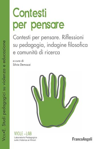 Contesti per pensare. Riflessioni su pedagogia, indagine filosofica e comunità di ricerca - Silvia Demozzi - Libro Franco Angeli 2021, ViolE. Violenza e educazione | Libraccio.it