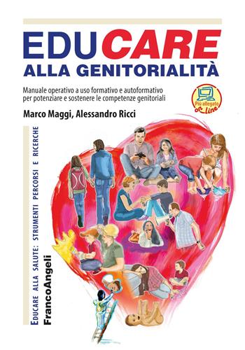 EduCare alla genitorialità. Manuale operativo ad uso formativo e autoformativo per potenziare e sostenere le competenze genitoriali. Con espansione online - Marco Maggi, Alessandro Ricci - Libro Franco Angeli 2021, Educare alla salute: strumenti percorsi e ricerche | Libraccio.it