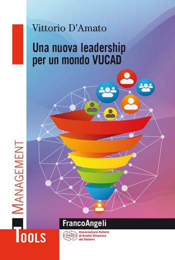 Una nuova leadership per un mondo VUCAD - Vittorio D'Amato - Libro Franco Angeli 2021, Management Tools | Libraccio.it