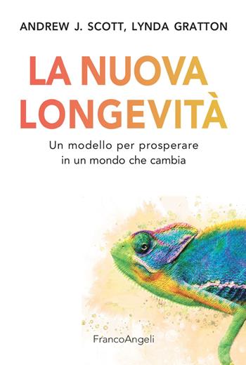 La nuova longevità. Un modello per prosperare in un mondo che cambia - Lynda Gratton, Andrew J. Scott - Libro Franco Angeli 2021, Trend | Libraccio.it