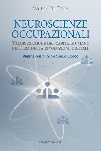 Neuroscienze occupazionali. Valorizzazione del capitale umano nell'era della rivoluzione digitale - Valter Di Cera - Libro Franco Angeli 2022, Varie. Saggi e manuali | Libraccio.it