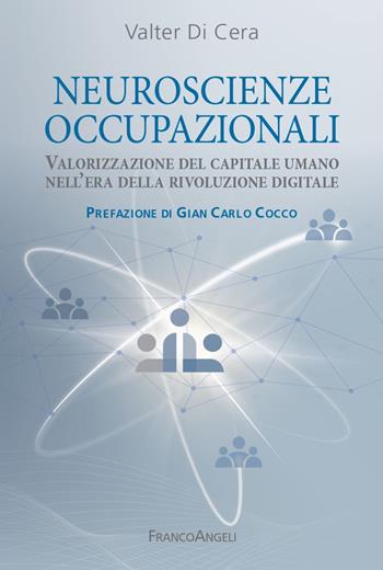 Neuroscienze occupazionali. Valorizzazione del capitale umano nell'era della rivoluzione digitale - Valter Di Cera - Libro Franco Angeli 2022, Varie. Saggi e manuali | Libraccio.it