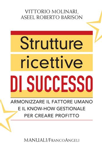 Strutture ricettive di successo. Armonizzare il fattore umano e il know-how gestionale per creare profitto - Vittorio Molinari, Aseel Roberto Barison - Libro Franco Angeli 2021, Manuali | Libraccio.it