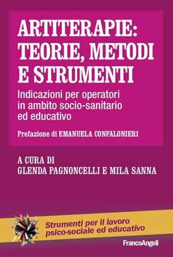 Artiterapie: teorie, metodi e strumenti. Indicazioni per operatori in ambito socio-sanitario ed educativo - Glenda Pagnoncelli - Libro Franco Angeli 2021, Strumenti per il lavoro psico-sociale ed educativo | Libraccio.it
