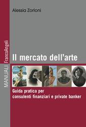 Il mercato dell'arte. Guida pratica per consulenti finanziari e private banker