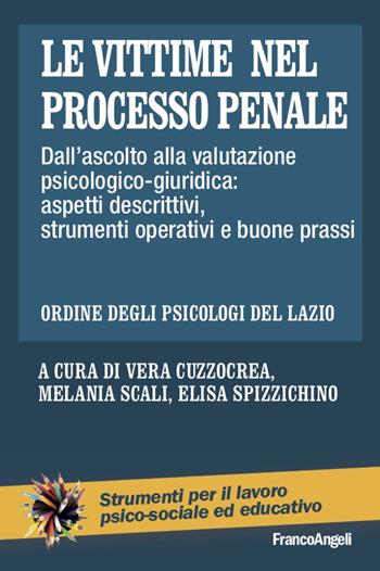 Le vittime nel processo penale. Dall’ascolto alla valutazione psicologico-giuridica: aspetti descrittivi, strumenti operativi e buone prassi - Melania Scali, Elisa Spizzichino - Libro Franco Angeli 2021, Strumenti per il lavoro psico-sociale ed educativo | Libraccio.it