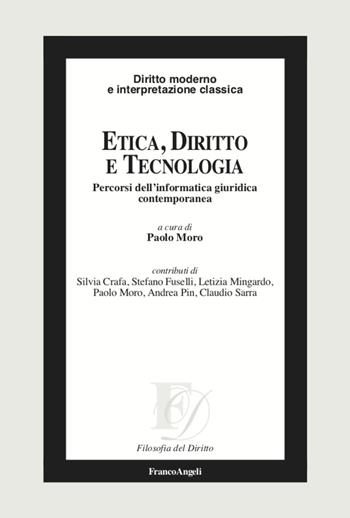 Etica, diritto e tecnologia. Percorsi dell'informatica giuridica contemporanea  - Libro Franco Angeli 2021, Filosofia del diritto | Libraccio.it
