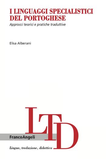 I linguaggi specialistici del portoghese. Approcci teorici e pratiche traduttive - Elisa Alberani - Libro Franco Angeli 2021, Lingua, traduzione e didattica | Libraccio.it