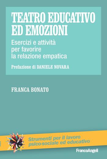 Teatro educativo ed emozioni. Esercizi e attività per favorire la relazione empatica - Franca Bonato - Libro Franco Angeli 2021, Strumenti per il lavoro psico-sociale ed educativo | Libraccio.it