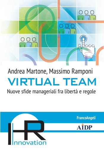 Virtual team. Nuove sfide manageriali fra libertà e regole - Andrea Martone, Massimo Ramponi - Libro Franco Angeli 2021, Hr Innovation-Aidp Associazione italiana per la direzione del personale | Libraccio.it